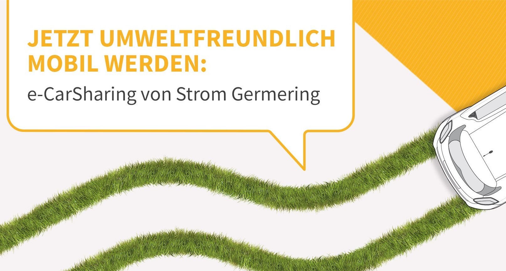 Sprechblase mit Text ‚Jetzt umweltfreundlich mobil werden: e-CarSharing von Strom Germering‘, Auto und zwei Grasstreifen.“ ?>